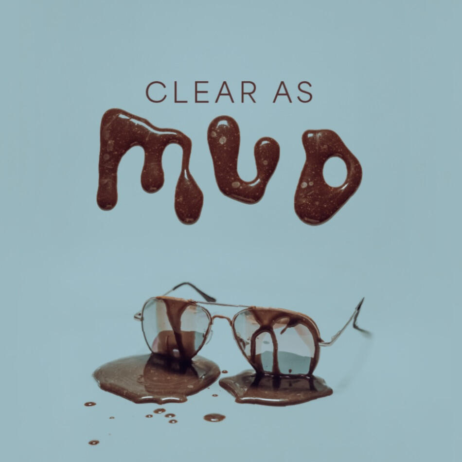 Clear as Mud